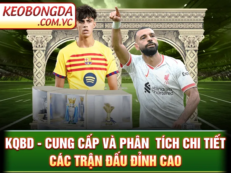 KQBD – Cung Cấp Và Phân  Tích Chi Tiết Các Trận Đấu Đỉnh Cao