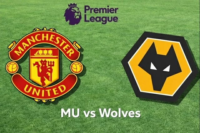 Nhận định, dự đoán trận đấu MU vs Wolves: Coi chừng tinh thần đội cuối bảng
