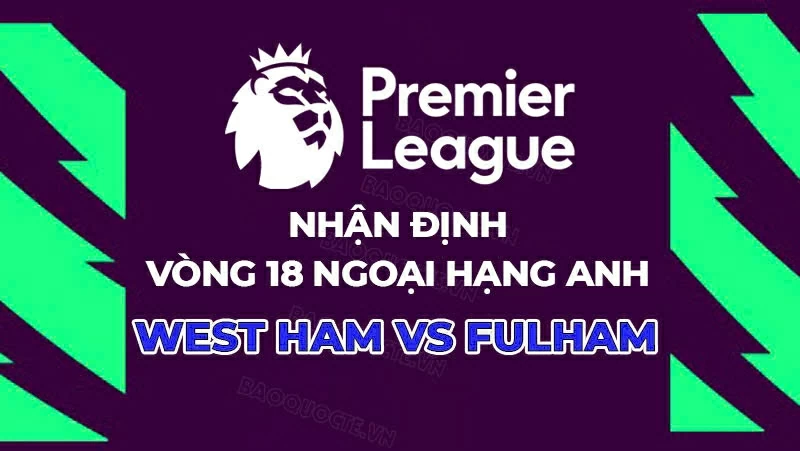 Nhận định, dự đoán tỷ số West Ham vs Fulham, 22h00 ngày 27/12 – Vòng 18 Ngoại hạng Anh